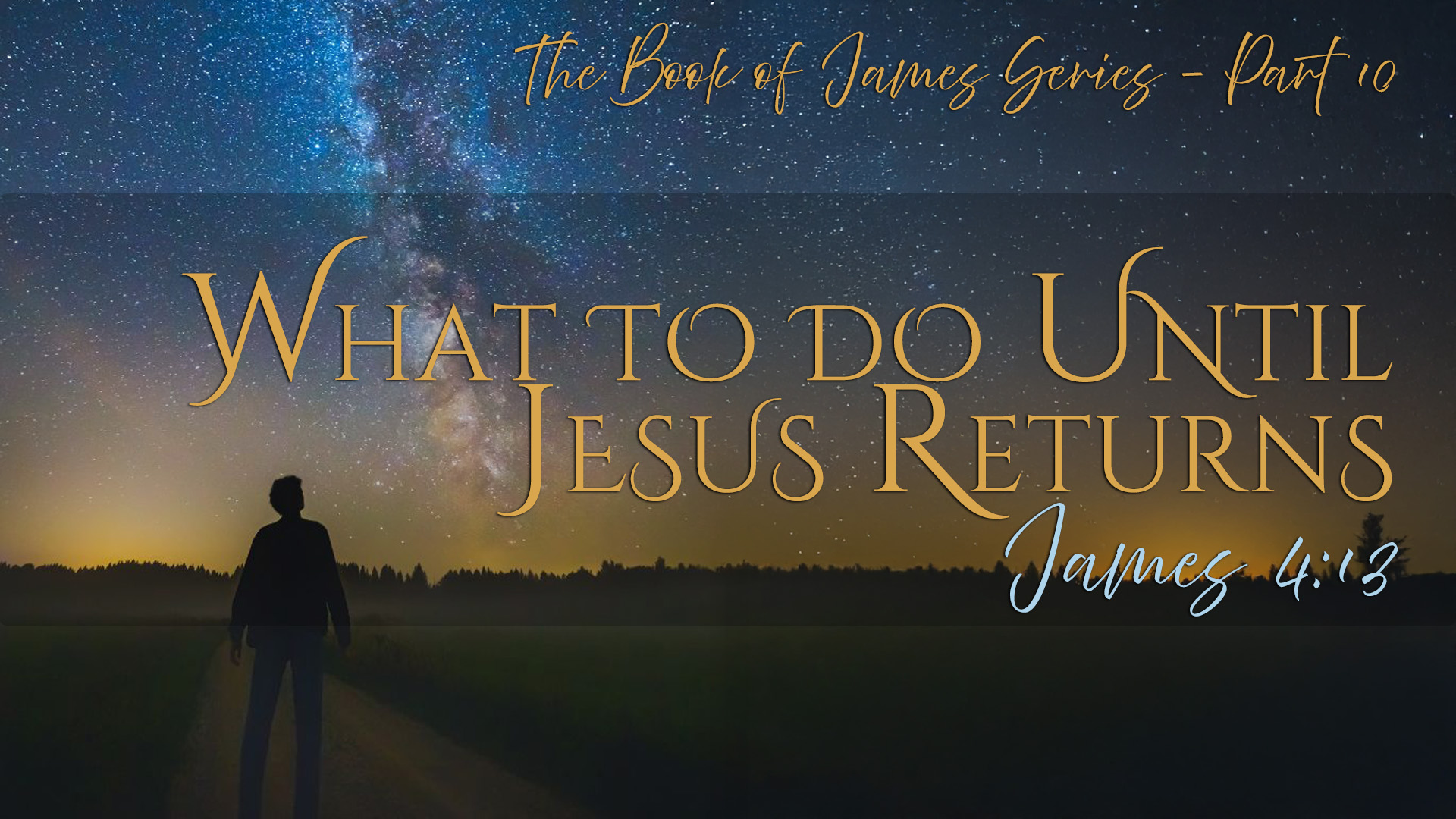 What to Do Until Jesus Returns - James 4:13